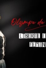 Olympe de Gouges : Liberté, égalité, féminité